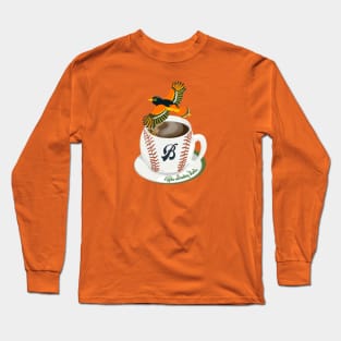 Coffee Breaking Ball! Oriole with a B! Long Sleeve T-Shirt